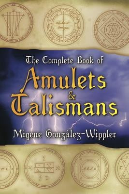 The Complete Book of Amulets & Talismans the Complete Book of Amulets & Talismans by González-Wippler, Migene