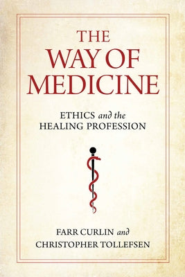 The Way of Medicine: Ethics and the Healing Profession Paperback University of Notre Dame Press