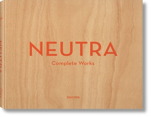 Neutra. Complete Works by Lamprecht, Barbara