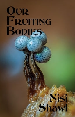 Our Fruiting Bodies: Short Fiction Paperback Aqueduct Press