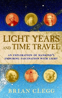 Light Years and Time Travel: An Exploration of Mankind's Enduring Fascination with Light Paperback Trade Paper Press