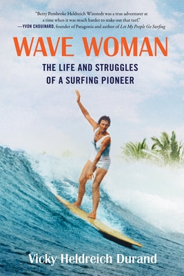 Wave Woman: The Life and Struggles of a Surfing Pioneer: Full Color Softcover Edition by Durand, Victoria Heldreich