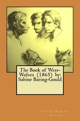 The Book of Were-Wolves (1865) by: Sabine Baring-Gould Paperback Createspace Independent Publishing Platform