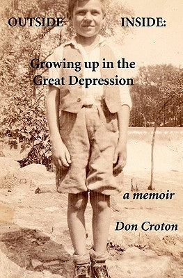 Outside/Inside: Growing up in the Great Depression: A memoir by Croton, Don