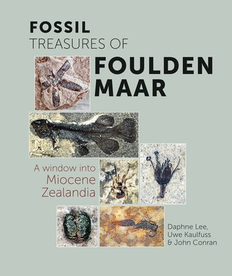 Fossil Treasures of Foulden Maar: A Window Into Miocene Zealandia Paperback Otago University Press