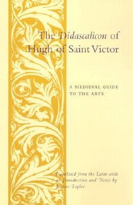 The Didascalicon of Hugh of Saint Victor: A Medieval Guide to the Arts Paperback Columbia University Press
