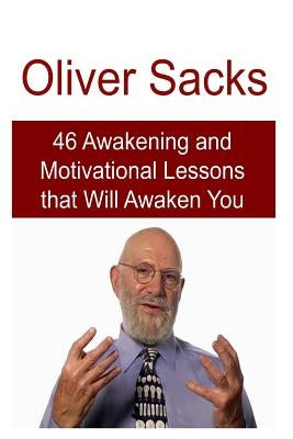 Oliver Sacks: 46 Awakening and Motivational Lessons that Will Awaken You: Oliver Sacks, Oliver Sacks Book, Oliver Sacks Facts, Olive by Joe, Matt