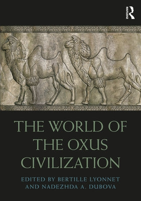 The World of the Oxus Civilization by Lyonnet, Bertille