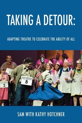 Taking A Detour: Adapting Theatre to Celebrate the Ability of All Paperback Outskirts Press