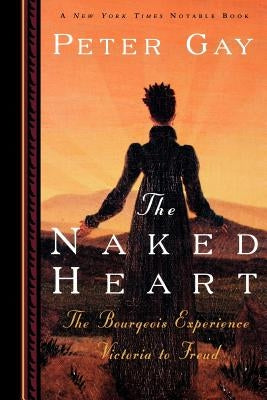 The Naked Heart: The Bourgeois Experience Victoria to Freud Paperback W. W. Norton & Company