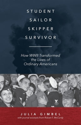 Student, Sailor, Skipper, Survivor: How WWII Transformed the Lives of Ordinary Americans Paperback Ten16 Press