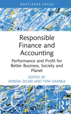 Responsible Finance and Accounting: Performance and Profit for Better Business, Society and Planet by Zicari, Adrián