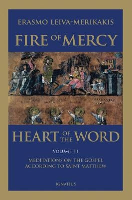 Fire of Mercy, Heart of the Word - Vol. 3: Meditations on the Gospel According to Saint Matthew Paperback Ignatius Press