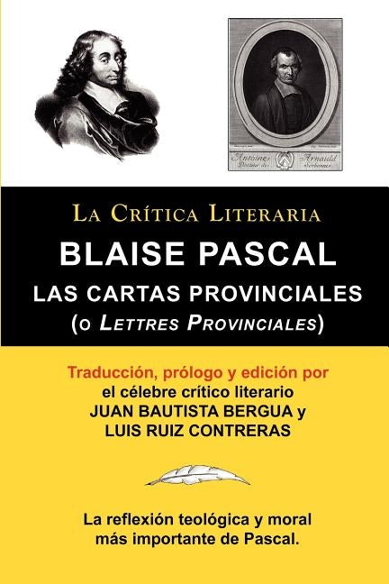Blaise Pascal: Cartas Provinciales O Lettres Provinciales, Coleccion La Critica Literaria Por El Celebre Critico Literario Juan Bauti by Pascal, Blaise