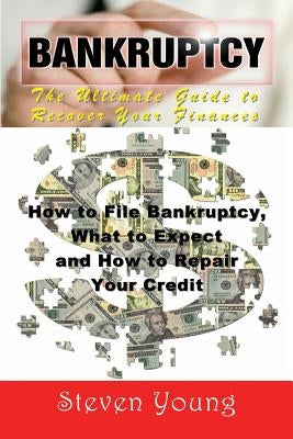 Bankruptcy: The Ultimate Guide to Recover Your Finances: How to File Bankruptcy, What to Expect and How to Repair Your Credit by Young, Steven