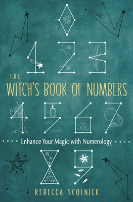 The Witch's Book of Numbers: Enhance Your Magic with Numerology by Scolnick, Rebecca