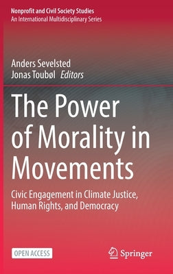 The Power of Morality in Movements: Civic Engagement in Climate Justice, Human Rights, and Democracy by Sevelsted, Anders