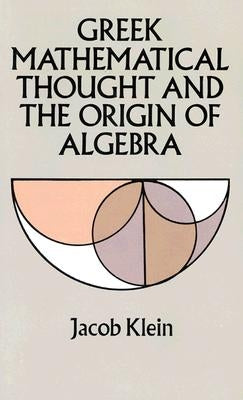 Greek Mathematical Thought and the Origin of Algebra Dover Publications