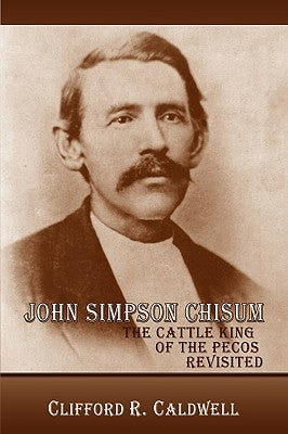 John Simpson Chisum by Caldwell, Clifford R.