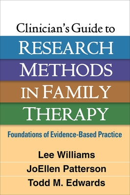 Clinician's Guide to Research Methods in Family Therapy: Foundations of Evidence-Based Practice Paperback Guilford Publications
