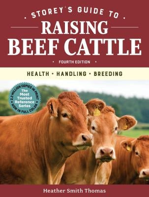 Storey's Guide to Raising Beef Cattle, 4th Edition: Health, Handling, Breeding Paperback Storey Publishing