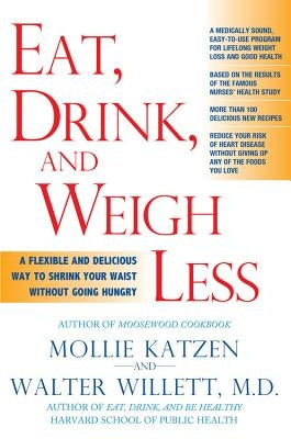 Eat, Drink, & Weigh Less: A Flexible and Delicious Way to Shrink Your Waist Without Going Hungry by Katzen, Mollie