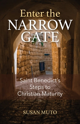 Enter the Narrow Gate: Saint Benedict's Steps to Christian Maturity Paperback Our Sunday Visitor