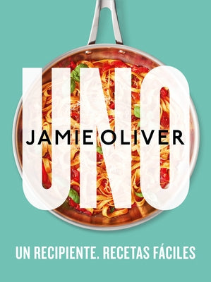 Uno. Un Recipiente. Recetas Fáciles / One: Simple One-Pan Wonders by Oliver, Jamie
