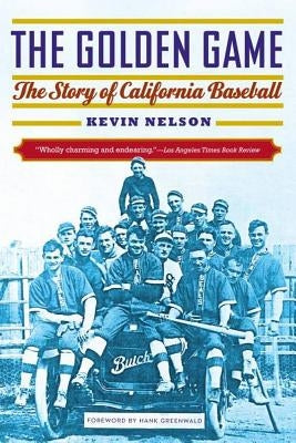 Golden Game: The Story of California Baseball by Nelson, Kevin