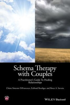 Schema Therapy with Couples - A Practitioner'sGuide to Healing Relationships by Simeone-Difrancesco, Chiara