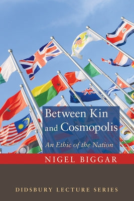 Between Kin and Cosmopolis: An Ethic of the Nation Paperback Cascade Books