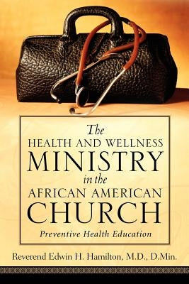 The Health and Wellness Ministry in the African American Church by Hamilton, Edwin H.