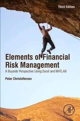 Christoffersen's Elements of Financial Risk Management: A Buyside Perspective Using Excel and MATLAB Paperback Academic Press
