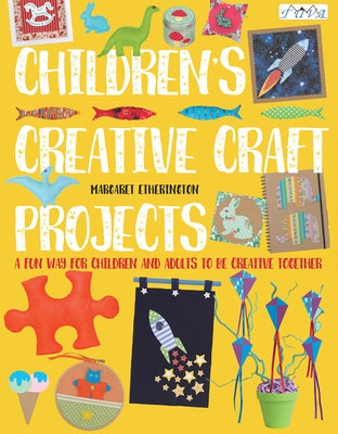 Children's Creative Craft Projects by Etherington, Margaret