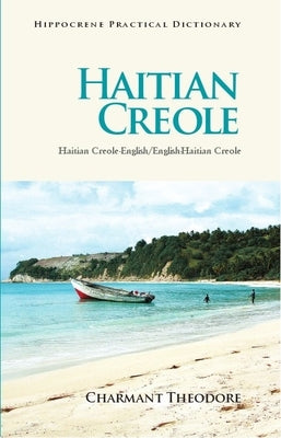 Haitian Creole Practical Dictionary: Haitian Creole-English/English-Haitian Creole by Theodore, Charmant