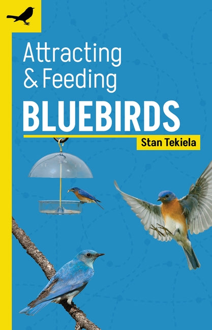 Attracting & Feeding Bluebirds by Tekiela, Stan