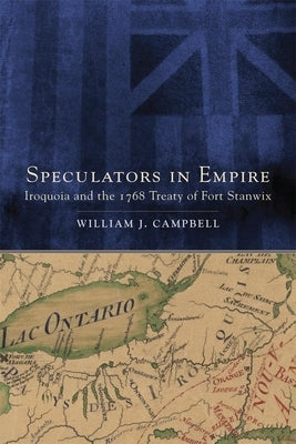 Speculators in Empire: Iroquoia and the 1768 Treaty of Fort Stanwix Volume 7 Paperback University of Oklahoma Press