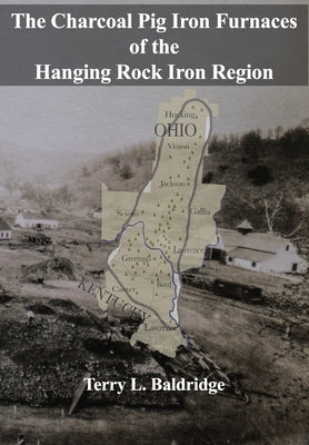 The Charcoal Pig Iron Furnaces of the Hanging Rock Iron Region Paperback Independently Published
