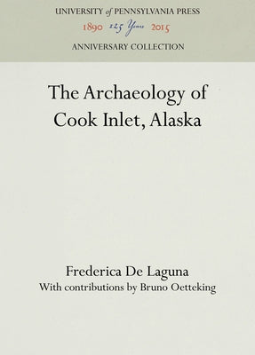 The Archaeology of Cook Inlet, Alaska by Laguna, Frederica De