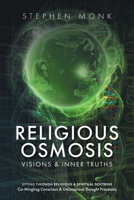 Religious Osmosis: Visions & Inner Truths by Monk, Stephen