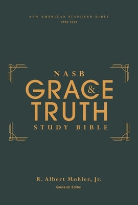 Nasb, the Grace and Truth Study Bible (Trustworthy and Practical Insights), Hardcover, Green, Red Letter, 1995 Text, Comfort Print by Mohler Jr, R. Albert