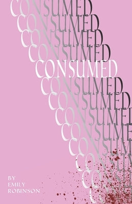 Consumed by Robinson, Emily