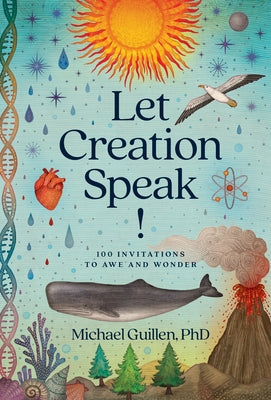 Let Creation Speak!: 100 Invitations to Awe and Wonder by Guillen Phd, Michael