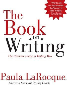 The Book on Writing: The Ultimate Guide to Writing Well by Larocque, Paula