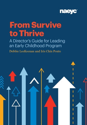 From Survive to Thrive: A Director's Guide for Leading an Early Childhood Program National Association for the Education of You