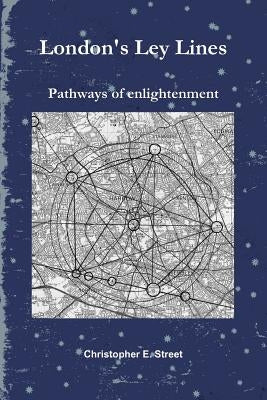 London's Ley Lines Pathways of Enlightenment by Street, Christopher