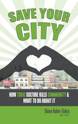 Save Your City: How Toxic Culture Kills Community & What to Do About It Paperback Tellwell Talent