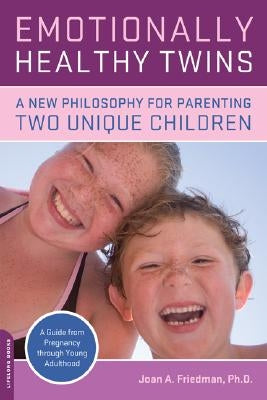 Emotionally Healthy Twins: A New Philosophy for Parenting Two Unique Children by Friedman, Joan