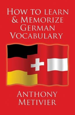 How to Learn and Memorize German Vocabulary: ... Using a Memory Palace Specifically Designed for the German Language (and adaptable to many other lang by Metivier, Anthony