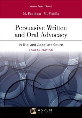 Persuasive Written and Oral Advocacy: In Trial and Appellate Courts by Fontham, Michael R.
